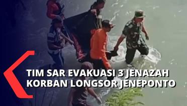 Tim SAR Evakuasi 3 Korban Longsor Jeneponto, Penemuan Jenazah Berjarak 13 Km dari Lokasi Longsor!