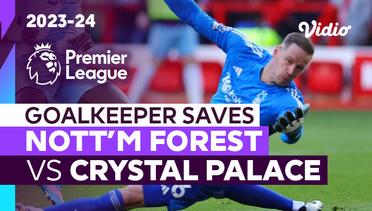 Aksi Penyelamatan Kiper | Nottingham Forest vs Crystal Palace | Premier League 2023/24