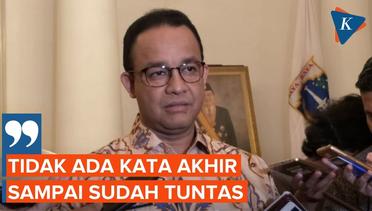 Masa Jabatan Segera Berakhir, Anies Baswedan Ungkap Masih Tetap Bekerja di Jakarta