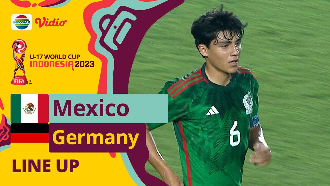 Line Up Mexico Vs Germany FIFA U17 World Cup Indonesia 2023 Vidio
