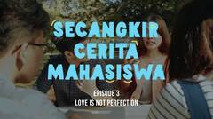Secangkir Cerita Mahasiswa episode 3 - love is not perfection