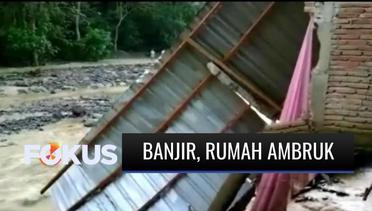 Hujan Deras Disertai angin Kencang, Sejumlah Rumah Ambruk Disapu Banjir | Fokus
