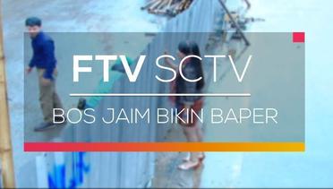 FTV SCTV - Bos Jaim Bikin Baper