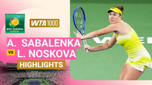 Semi Finals: Aryna Sabalenka vs Linda Noskova - Highlight | WTA 1000: BNP Paribas Open 2026