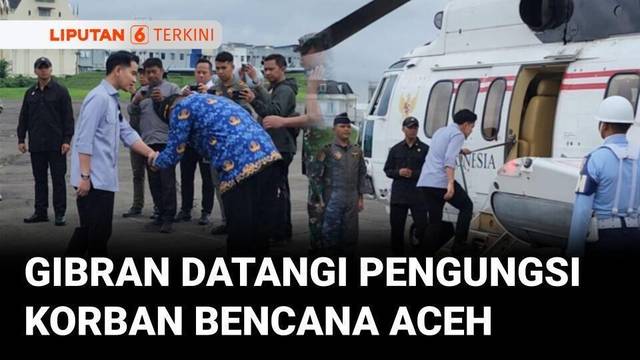 Naik Helikopter Kepresidenan, Wapres Gibran Datangi Pengungsi Korban Bencana di Aceh | Liputan 6