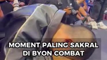 Momen Paling Sakral di Byon Combat