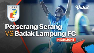Highlight - Perserang Serang 1 vs 0 Badak Lampung FC | Liga 2 2021/2022