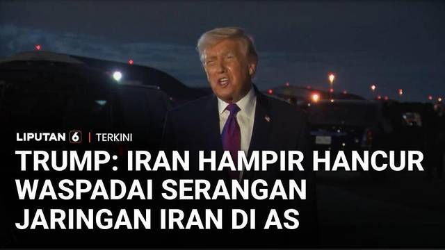 Trump Sebut Iran 'Hampir Hancur', Waspadai Ancaman Balasan Jaringan Iran di Dalam AS | Liputan 6