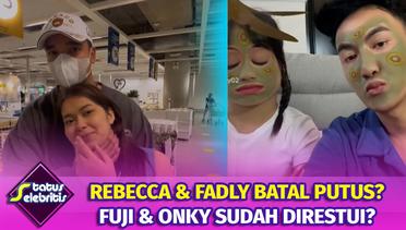 Rebecca & Fadly Batal Putus, Fuji & Onky Sudah Dapat Restu? | Status Selebritis