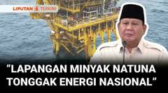 Presiden Prabowo: Dua Lapangan Minyak di Natuna Tonggak Capai Swasembada Energi | Liputan 6