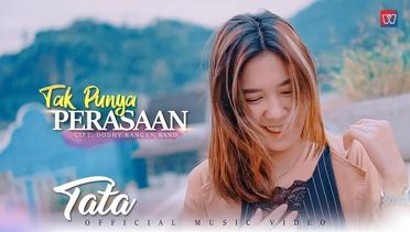 Tata | Tak Punya Perasaan | Official Music Video