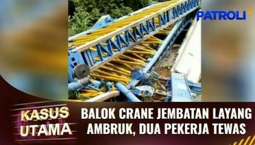 Kasus Utama: Balok Crane Jembatan Layang Muara Enim Ambruk, Dua Orang Pekerja Tewas | Patroli