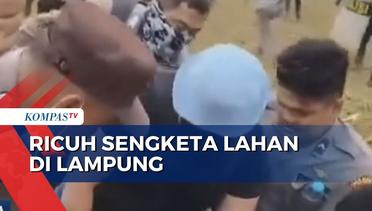Proses Eksekusi Lahan di Lampung Berakhir Ricuh, Polisi Aniaya Warga!