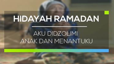 Hidayah Ramadan - Aku Didzolimi Anak dan Menantuku