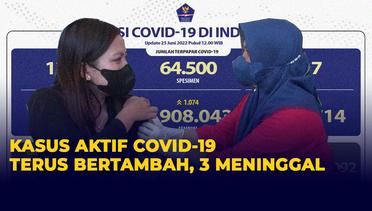Update Covid-19 per 25 Juni 2022: Kasus Aktif Covid-19 Terus Bertambah, 3 Orang Meninggal
