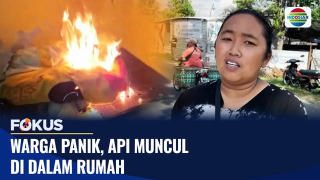 Warga Panik, Api Muncul di Dalam Rumah | Fokus