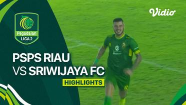 PSPS Riau vs Sriwijaya FC - Highlights | Liga 2 2023/24