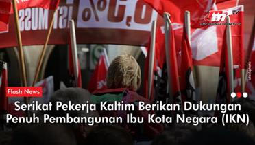 Serikat Pekerja Kaltim Mendukung Penuh Pembangunan IKN Nusantara | Flash News