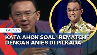 Akankah Ahok dan Anies Bertemu Lagi untuk 'Rematch' di Kontestasi Pilkada Jakarta?
