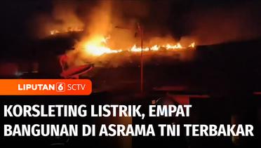 Korsleting Listrik, Empat Bangunan di Asrama TNI Ganting Ludes Terbakar | Liputan 6