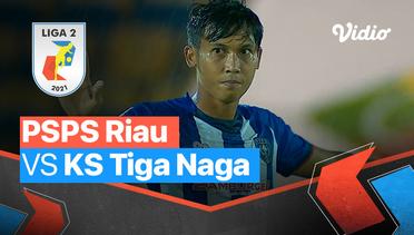 Mini Match - PSPS Riau 0 vs 1 KS Tiga Naga | Liga 2 2021/2022