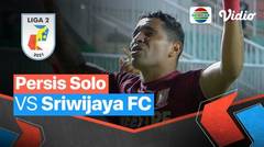 Mini Match - Persis Solo VS Sriwijaya FC | Liga 2 2021
