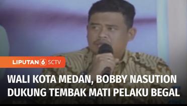 Dukung Pelaku Begal Ditembak Mati, Wali Kota Medan Bobby Nasution Dihujani Kritik | Liputan 6