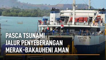 Pasca Tsunami Jalur Penyeberangan Merak-Bakauheni Aman