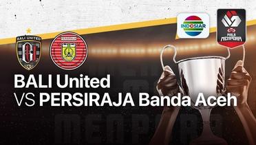 Full Match - Bali United FC vs Persiraja Banda Aceh | Piala Menpora 2021