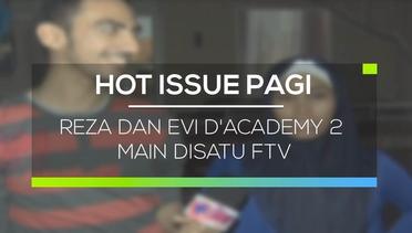 Reza dan Evi D'Academy 2 Main Disatu FTV - Hot Issue Pagi