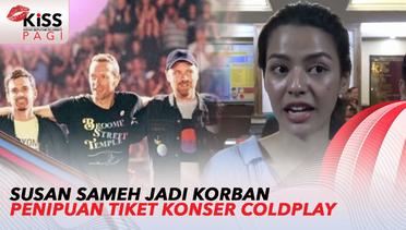Susan Sameh Jadi Salah Satu Korban Penipuan Tiket Konser Coldplay | Kiss Pagi