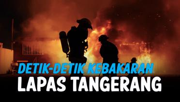 Detik-Detik Kebakaran Terjadi di Lapas Tangerang