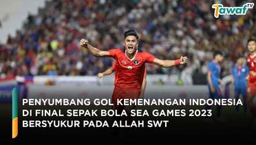 Penyumbang Gol Kemenangan Indonesia di Final Sepak Bola Sea Games 2023 Bersyukur Pada Allah SWT