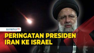 Peringatan Presiden Iran ke Israel Jika Balas Serangan Sabtu 13 April