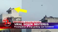 Viral Sosok Misterius di Atap Gedung Saat Lockdown, Lihat Videonya!