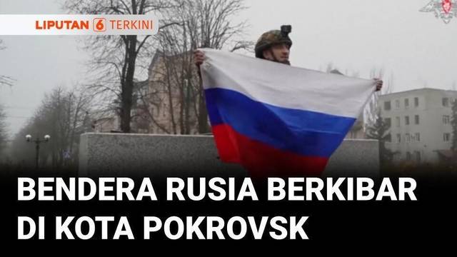 Klaim Duduki Salah Satu Kota di Ukraina, Tentara Rusia Kibarkan Bendera di Pokrovsk | Liputan 6