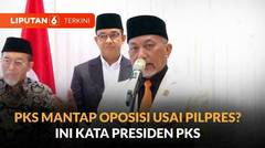 PKS Mantap Oposisi Usai Pilpres: Ini Penjelasan Presiden PKS, Ahmad Syaikhu | Liputan 6
