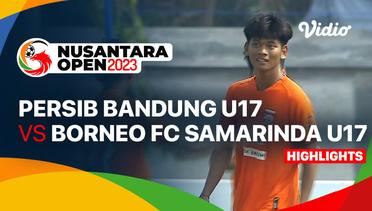 PERSIB Bandung U17 vs Borneo FC Samarinda U17 - Highlights | Nusantara Open 2023