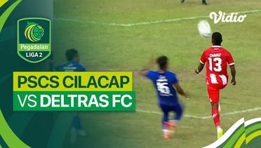 Mini Match - PSCS Cilacap vs Deltras FC | Liga 2 2023/24