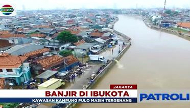 Banjir Kampung Pulo Kembali Rendam Rumah Warga Setinggi 1,5 Meter - Patroli Siang