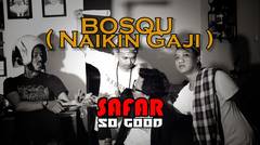 Safar so good - Bosqu ( Naikin Gaji ) 
