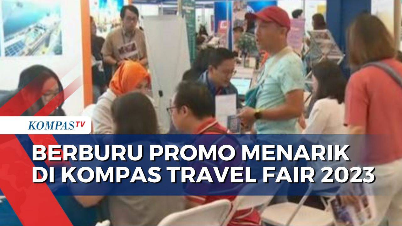 Kompas Travel Fair 2023 Tawarkan Promo Menarik, Mulai dari Paket Wisata ...