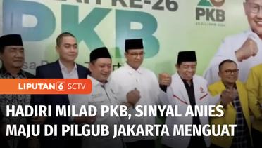 Anies Baswedan Hadiri Milad PKB, Respon Permintaan PKS Maju di Pilgub Jakarta | Liputan 6