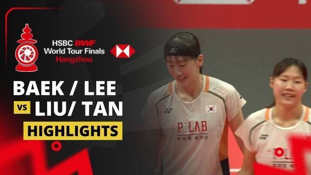 Baek Ha Na/Lee So Hee (KOR) vs Liu Sheng Shu/Tan Ning (CHN) - Highlight | HSBC BWF World Tour Finals 2025