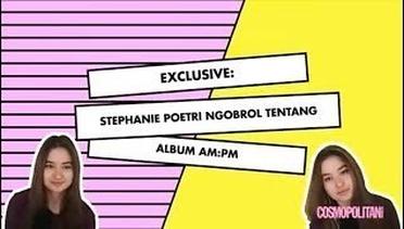 EXCLUSIVE Stephanie Poetri Ngobrol Tentang Album AM:PM