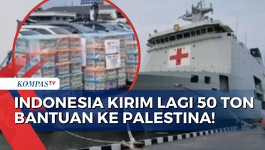 Dikirim Lewat Kapal Laut Karena Muat Lebih Banyak, Indonesia Kirim Lagi 50 Ton Bantuan ke Palestina!