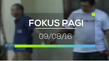 Fokus Pagi - 09/08/16