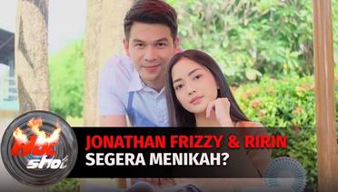Heboh! Jonathan Frizzy dan Ririn Dwi Ariyanti Segera Menikah? | Hot Shot
