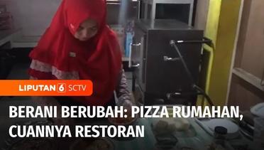 Berani Berubah: dari Buruh Pabrik, IRT Buka Usaha Pizza Rumahan Cuannya Restoran! | Liputan 6