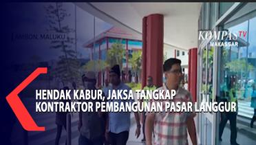 Hendak Kabur, Jaksa Tangkap Kontraktor Pembangunan Pasar Langgur